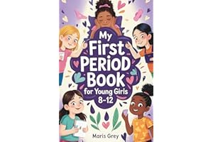 My First Period Book for Young Girls 8-12: The Complete Guide for Tweens About Growing Up, Menstrual Hygiene, and Self-Care During Puberty