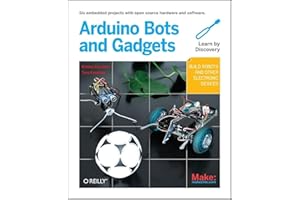 Make – Arduino Bots and Gadgets: Six Embedded Projects with Open Source Hardware and Software (Learning by Discovery)