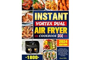 Supreme Instant Vortex Dual Air Fryer Cookbook UK: 1800 Days of Easy, Mouthwatering Two-Basket Air Fryer Recipes that are Healthy, Low-Oil, Time-saving and Enjoy Crispy Experience with Every Meal