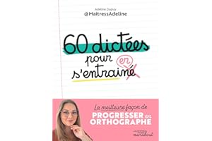 60 dictées pour s'entraîner: La meilleure façon de progresser en orthographe