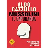 Mussolini il capobanda: Perché dovremmo vergognarci del fascismo