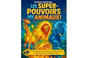 Les super pouvoirs des animaux !: Le livre des enfants curieux, des révélations étonnantes sur le monde animal