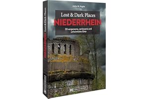 Bruckmann Dark Tourism Guide – Lost & Dark Places Niederrhein: 33 vergessene, verlassene und unheimliche Orte