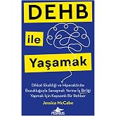 Dehb ile Yaşamak: Dikkat Eksikliği ve Hiperaktivite Bozukluğuyla Savaşmak Yerine İş Birliği Yapmak İ&ccedil;in Kapsamlı Bir Rehber