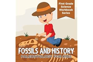 Fossils And History: Paleontology for Kids (First Grade Science Workbook Series)