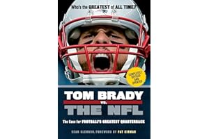 Tom Brady vs. the NFL: The Case for Football's Greatest Quarterback