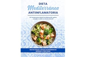Dieta mediterránea antiinflamatoria: 101 recetas para reducir la inflamación, ganar energía y cuidar tu salud cada día