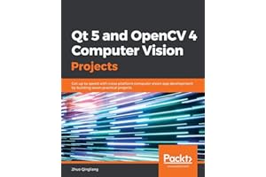 Qt 5 and OpenCV 4 Computer Vision Projects: Get up to speed with cross-platform computer vision app development by building seven practical projects
