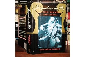 Jacqueline Du Pre: Her Life, Her Music, Her Legend