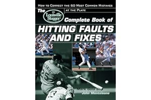 The Louisville Slugger Complete Book of Hitting Faults and Fixes: How to Detect and Correct the 50 Most Common Mistakes at the Plate: How to Correct the 50 Most Common Mistakes at the Plate