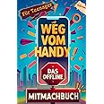 Weg vom Handy: Das Offline Mitmachbuch für Teenager - Handyfreie Momente für mehr Achtsamkeit und Kopfklarheit statt Dauer-Ko