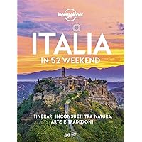 Italia in 52 weekend. Itinerari inconsueti tra natura, arte e tradizioni