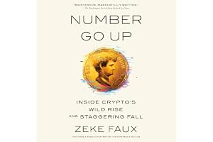 Number Go Up: Inside Crypto's Wild Rise and Staggering Fall