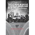 The Cuban Missile Crisis in American Memory: Myths versus Reality (Stanford Nuclear Age Series)