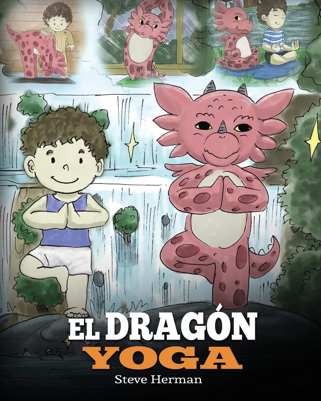 El Dragón Yoga: Un libro de dragones sobre el yoga. Enseña a tu dragón a practicar yoga. Un lindo cuento infantil para enseñar a los niños el poder ... y tener paz mental