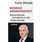 Bedingt abwehrbereit: Deutschlands Schwäche in der Zeitenwende (Beck Paperback)