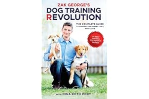 Zak George's Dog Training Revolution: The Complete Guide to Raising the Perfect Pet with Love