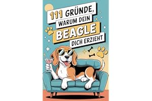 111 Gründe, warum dein Beagle dich erzieht: Das Geschenkbuch für Beagle-Fans| Mit Spürnasen-Stolz, Sturkopf-Charme & dem Herzen eines Leckerli-Lobbyisten