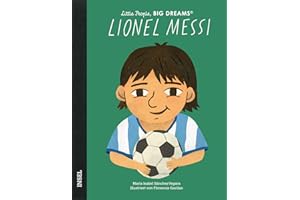 Little People, Big Dreams – Lionel Messi: Deutsche Ausgabe | Der größte Fußballspieler aller Zeiten | Kinderbuch ab 4 Jahre