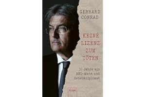 Keine Lizenz zum Töten: 30 Jahre als BND-Mann und Geheimdiplomat | Der deutsche Vermittler zu Hamas, Hisbollah und Israel