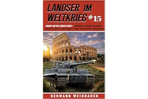 Landser im Weltkrieg 15: Kampf um die Ewige Stadt – Deutsche Landser im Kampf gegen alliierte Streitkräfte und italienische Partisanen (Landser im ... Erlebnisberichte in Romanheft-Länge, Band 15)