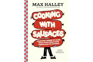 Cooking with Sausages: Delicious Things to Make with Everything from Chipolatas to Chorizo