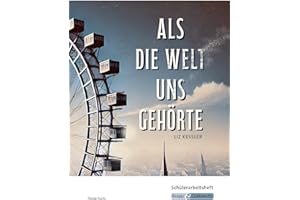 Als die Welt uns gehört – Liz Kessler – Schülerarbeitsheft: Interpretationshilfe, Arbeitsheft, Lernmittel, Pflichtlektüre, Prüfungsvorbereitung, ... (Prüfungsvorbereitung: Baden-Württemberg)