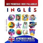 Aprender Ingl&eacute;s para Principiantes, Mis Primeras 1000 Palabras: Libro Biling&uuml;e de Aprendizaje de Ingl&eacute;s - Espa&ntilde;ol para Ni&ntilde;os