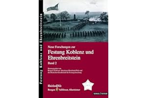 Neue Forschungen zur Festung Koblenz und Ehrenbreitstein Bd. 2: Hrsg. v. Burgen, Schlösser, Altertümer Rheinland-Pfalz u. d. Deutschen Gesellschaft ... zur Festung Koblenz-Ehrenbreitstein, Band 2)