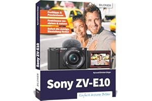 Sony ZV-E10: Das umfangreiche Praxisbuch zu Ihrer Kamera!