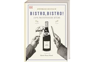 Bistro, Bistro!: 100 Weine, 250 Rezepte, 100% Französische Küche