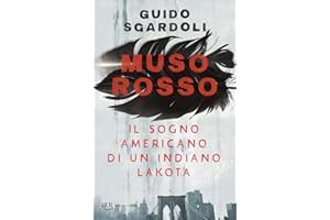 Muso Rosso. Il sogno americano di un indiano Lakota