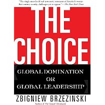 The Choice: Global Domination or Global Leadership : Brzezinski