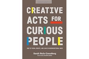 Creative Acts For Curious People: How to Think, Create, and Lead in Unconventional Ways