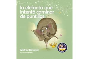 La elefanta que intentó caminar de puntillas: Recordando a los niños que sean su verdadero ser y que amen el cuerpo que tienen (Conscious Stories)