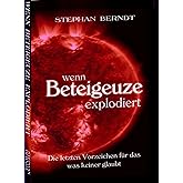 Wenn Beteigeuze explodiert: Die letzten Vorzeichen für das, was keiner glaubt