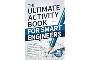 The Ultimate Activity Book for Smart Engineers: Over 100 Challenging Brain Teasers, Logic Puzzles, and Engineering Mind Games for Adults