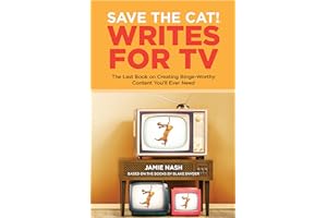 Save the Cat!(r) Writes for TV: The Last Book on Creating Binge-Worthy Content You'll Ever Need