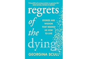 Regrets of the Dying: Stories and Wisdom That Remind Us How to Live