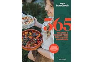 365 recettes & conseils pour bien manger au naturel: 120 recettes pour adopter une alimentation saine tout au long de l année