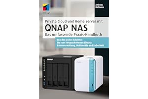 Private Cloud und Home Server mit QNAP NAS: Das umfassende Praxis-Handbuch. Von den ersten Schritten bis zum fortgeschrittenen Einsatz: Datenverwaltung, Multimedia und Sicherheit (mitp Professional)