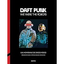 Daft Punk: We Were the Robots (CONTRA) : Dewaele, David y Stephen