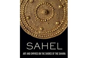 Sahel - Art and Empires on the Shores of the Sahara