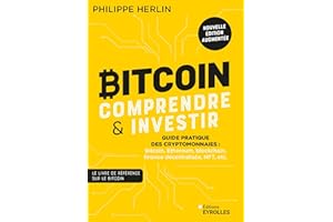 Bitcoin : comprendre et investir 2e édition: Guide pratique des cryptomonnaies : Bitcoin, Ethereum, blockchain, finance décentralisée, NFT, etc.
