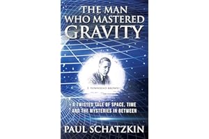 The Man Who Mastered Gravity: A Twisted Tale of Space, Time and The Mysteries In Between