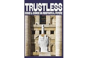 Trustless: Come il codice ha ridefinito il potere: Guida per principianti alla blockchain, Bitcoin e la libertà finanziaria decentralizzata