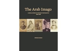 The Arab Imago: A Social History of Portrait Photography, 1860-1910