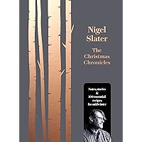 The Christmas Chronicles: Notes, stories & 100 essential recipes for midwinter