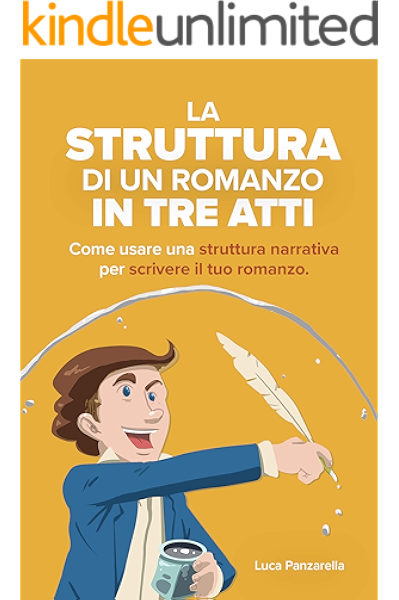 La Struttura Di Un Romanzo In Tre Atti Come Usare L Arco Di Trasformazione Del Personaggio Per Scrivere La Trama Del Tuo Romanzo Ebook Panzarella Luca Alfarano Valentina Amazon It Kindle Store