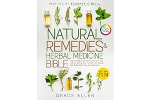 Natural Remedies and Herbal Medicine Bible [Inspired by Barbara O’Neill]: How to Make Your Own Herbal Teas, Oils, Lotions, Balms, and Tinctures for Natural Pain Relief, Skin Care, and Relaxation